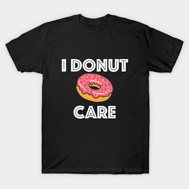 Donut - I Donut Care T-Shirt by Kudostees